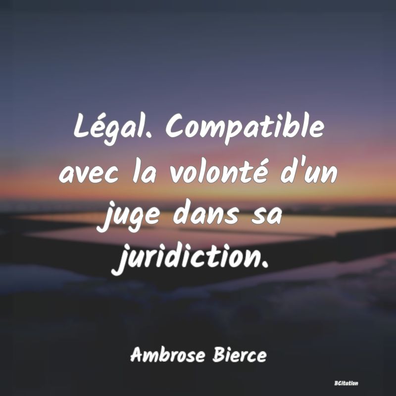 image de citation: Légal. Compatible avec la volonté d'un juge dans sa juridiction.