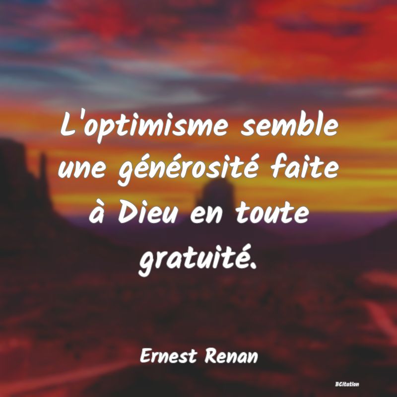 image de citation: L'optimisme semble une générosité faite à Dieu en toute gratuité.