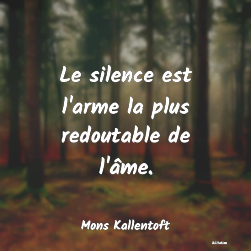 image de citation: Le silence est l'arme la plus redoutable de l'âme.