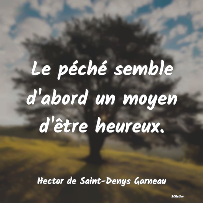 image de citation: Le péché semble d'abord un moyen d'être heureux.