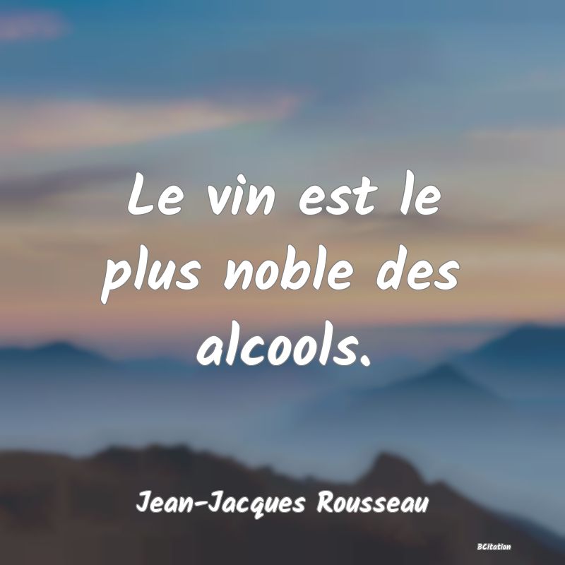 image de citation: Le vin est le plus noble des alcools.