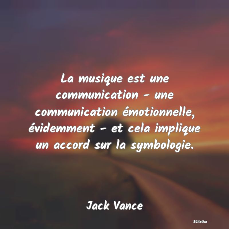 image de citation: La musique est une communication - une communication émotionnelle, évidemment - et cela implique un accord sur la symbologie.