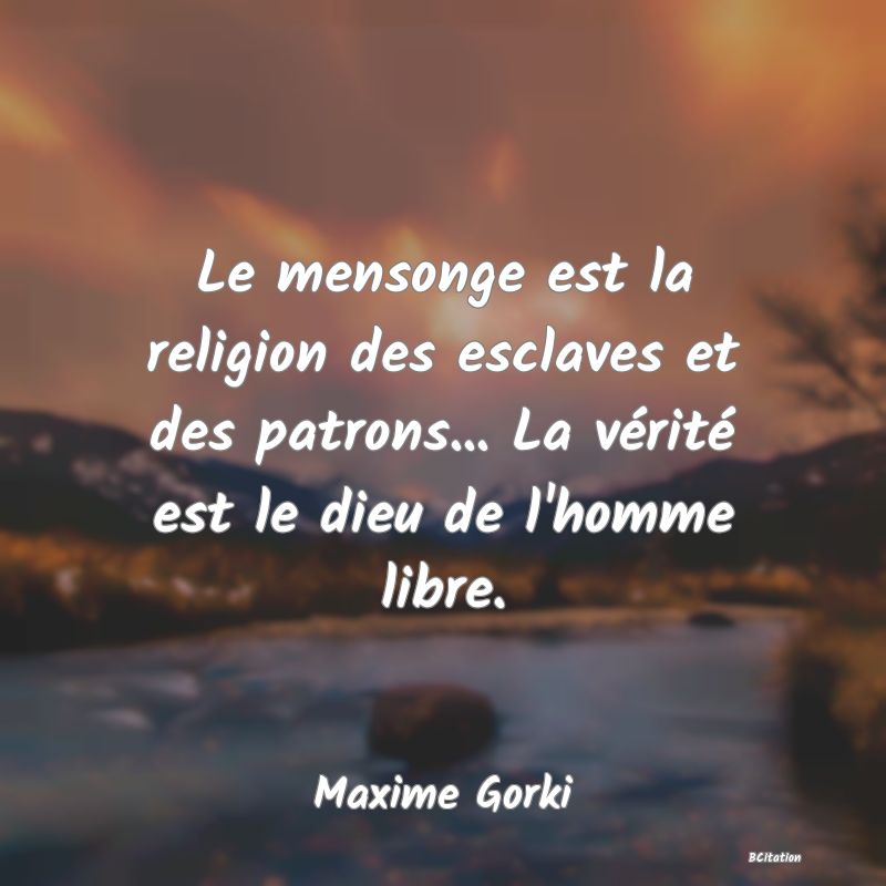 image de citation: Le mensonge est la religion des esclaves et des patrons... La vérité est le dieu de l'homme libre.