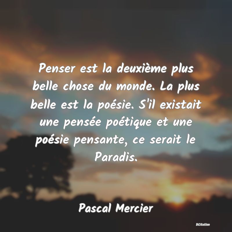 image de citation: Penser est la deuxième plus belle chose du monde. La plus belle est la poésie. S'il existait une pensée poétique et une poésie pensante, ce serait le Paradis.