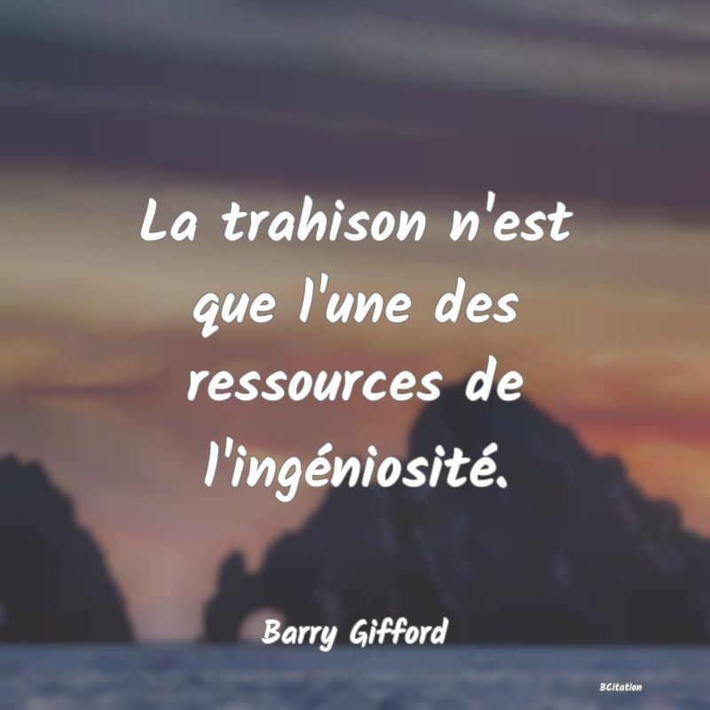 image de citation: La trahison n'est que l'une des ressources de l'ingéniosité.