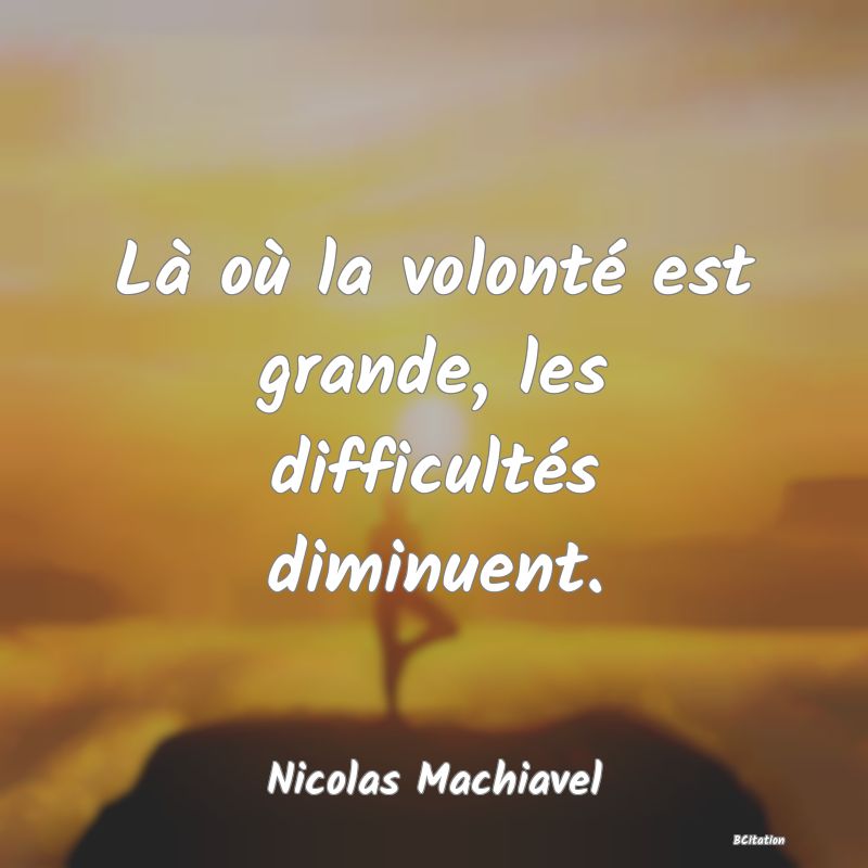 image de citation: Là où la volonté est grande, les difficultés diminuent.