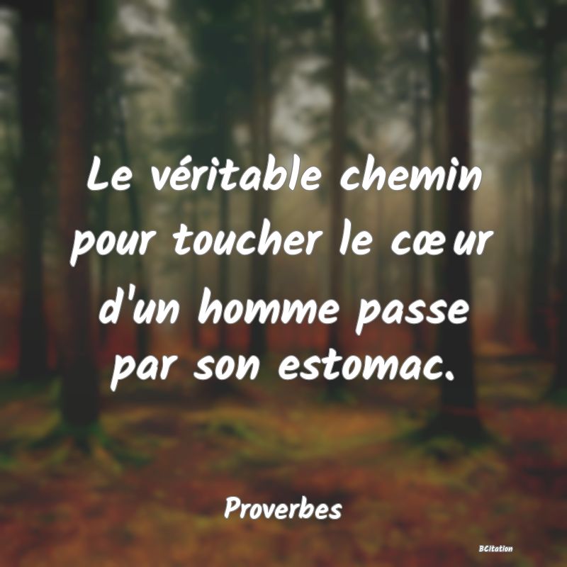 image de citation: Le véritable chemin pour toucher le cœur d'un homme passe par son estomac.