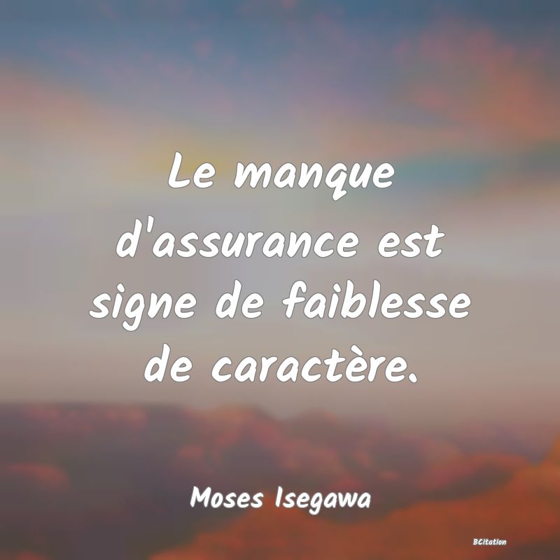 image de citation: Le manque d'assurance est signe de faiblesse de caractère.