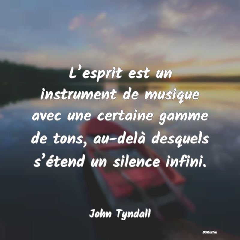 image de citation: L’esprit est un instrument de musique avec une certaine gamme de tons, au-delà desquels s’étend un silence infini.