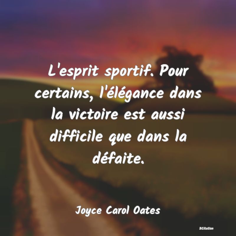 image de citation: L'esprit sportif. Pour certains, l'élégance dans la victoire est aussi difficile que dans la défaite.