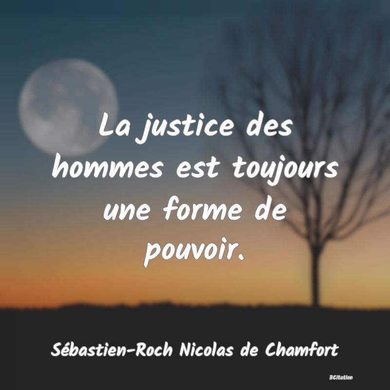 image de citation: La justice des hommes est toujours une forme de pouvoir.