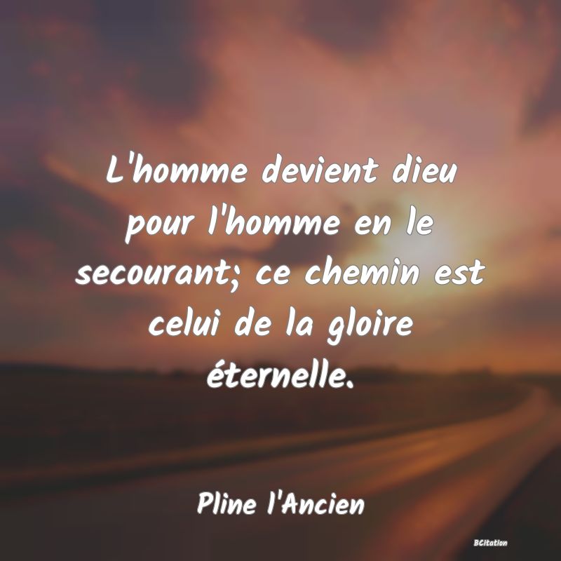 image de citation: L'homme devient dieu pour l'homme en le secourant; ce chemin est celui de la gloire éternelle.