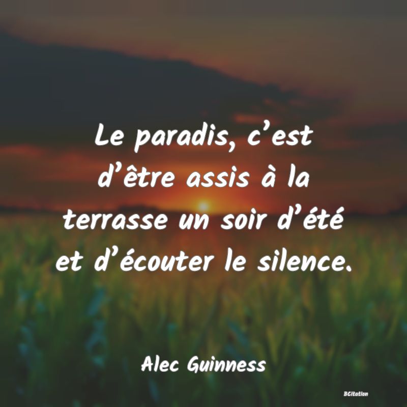 image de citation: Le paradis, c’est d’être assis à la terrasse un soir d’été et d’écouter le silence.