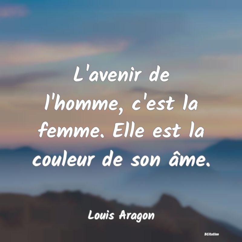 image de citation: L'avenir de l'homme, c'est la femme. Elle est la couleur de son âme.