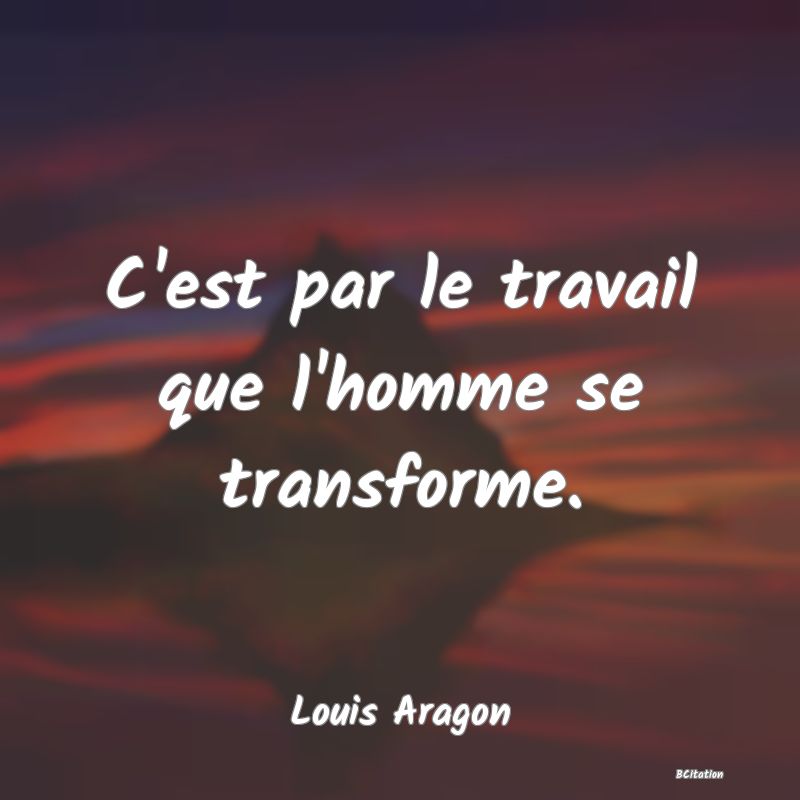 image de citation: C'est par le travail que l'homme se transforme.