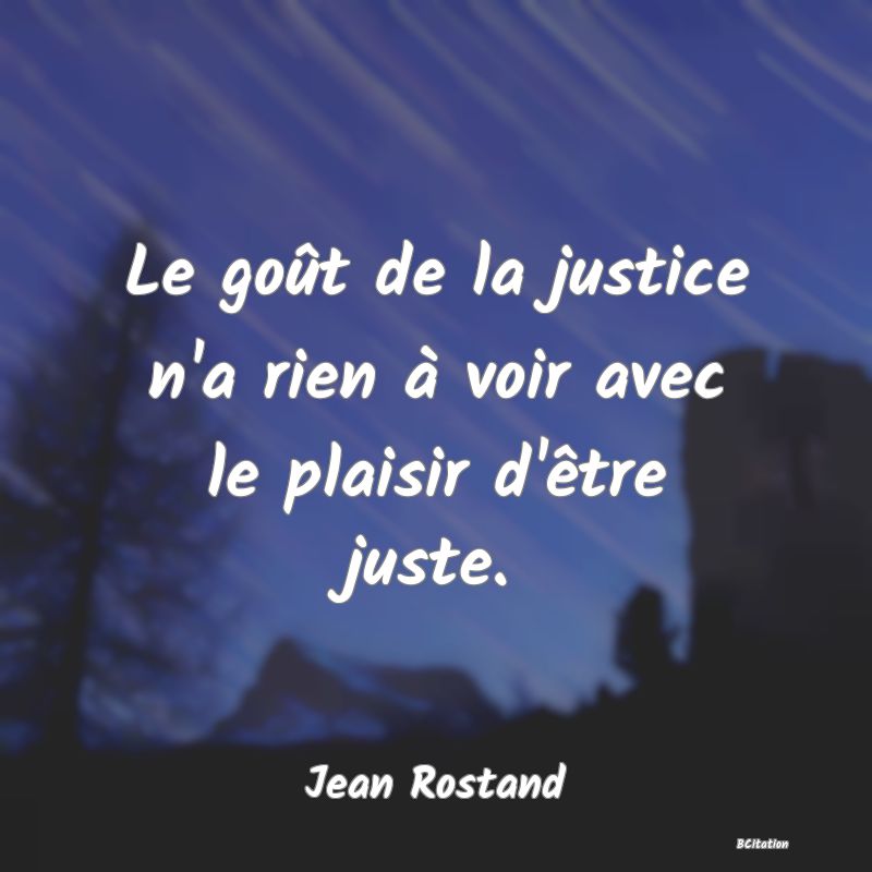 image de citation: Le goût de la justice n'a rien à voir avec le plaisir d'être juste.