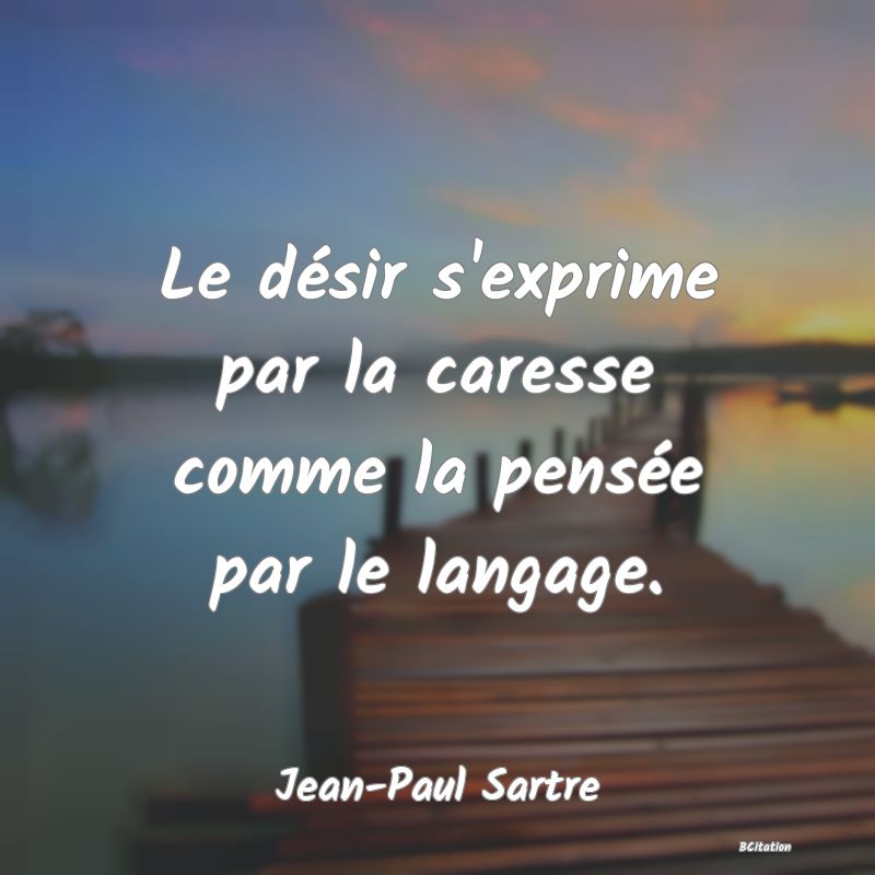 image de citation: Le désir s'exprime par la caresse comme la pensée par le langage.