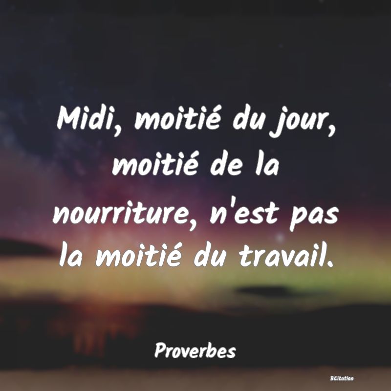 image de citation: Midi, moitié du jour, moitié de la nourriture, n'est pas la moitié du travail.